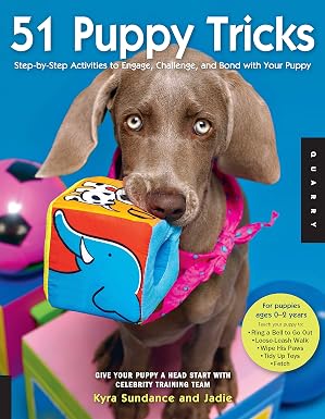 51 Puppy Tricks: Step-by-Step Activities to Engage, Challenge, and Bond with Your Puppy (Volume 3) (Dog Tricks and Training, 3)