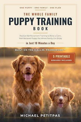 The Whole Family Puppy Training Book: Positive Reinforcement Training to Raise a Calm, Well-Behaved Puppy the Whole Family Can Enjoy — in Just 10 Minutes a Day